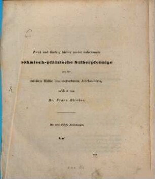 Zwei und fünfzig bisher meist unbekannte böhmisch-pfälzische Silberpfennige aus der zweiten Hälfte des vierzehnten Jahrhunderts