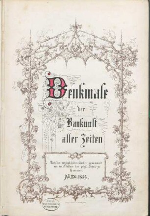 Denkmale der Baukunst aller Zeiten : nach den vorzüglichsten Quellen gesammelt von den Schülern der polyt. Schule zu Hannover