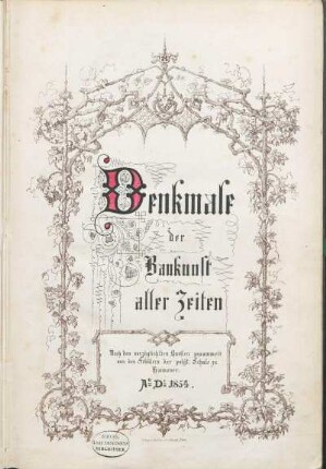Denkmale der Baukunst aller Zeiten : nach den vorzüglichsten Quellen gesammelt von den Schülern der polyt. Schule zu Hannover