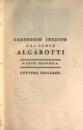 Opere Del Conte Algarotti. 12, Carteggi Inedito Del Conte Algarotti ; Parte Seconda, Lettere Italiane