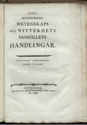 3: Kongl Goetheborska Wettenskaps- och Witterhets-Samhaellets handlingar