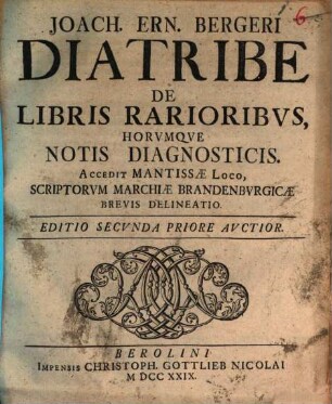 Joach. Ern. Bergeri Diatribe De Libris Rarioribvs, Horvmqve Notis Diagnosticis : Accedit Mantissæ Loco, Scriptorvm Marchiæ Brandenburgicæ Brevis Delineatio