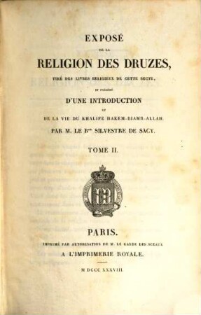 Exposé de la religion des Druzes : tiré des livres religieux de cette secte, et précédé d'une introduction et de la vie du Khalife Hakem-Biamr-Allah, 2