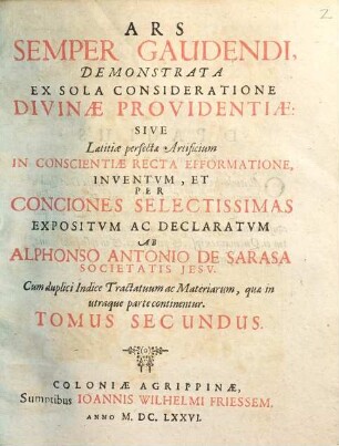 Ars Semper Gaudendi, Demonstrata Ex Sola Consideratione Divinae Providentiae: Sive Laetitiae perfectae Artificium In Conscientiae Recta Efformatione, Inventum, Et Per Conciones Selectissimas Expositum Ac Declaratum, 2
