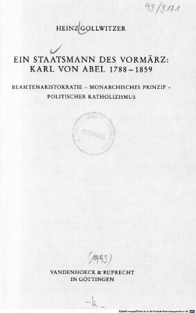 Ein Staatsmann des Vormärz: Karl von Abel : 1788 - 1859 ; Beamtenaristokratie - monarchisches Prinzip - politischer Katholizismus