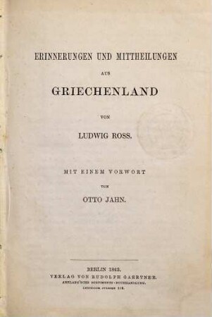 Erinnerungen und Mittheilungen aus Griechenland : von Ludwig Ross. Mit einem Vorw. von Otto Jahn