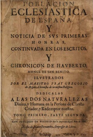 Poblacion Eclesiastica De España, Y Noticia De Svs Primeras Honras, Hallada En Los Escritos de S. Gregorio Obispo de Granada, Y En El Chronicon De Hauberto Monge de S. Benito, 1,2