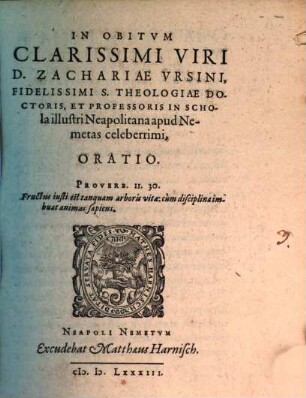 In obitum clarissimi viri D. Zachariae Ursini, fidelissimi S. theologiae doctoris, et professoris in schola illustri Neapolitana apud Nemetas celeberrimi, oratio