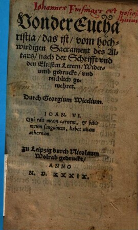 Von der Eucharistia, das ist, vom hochwirdigen Sacrament des Altars : nach der Schrifft vnd den Eltisten Lerern Widerumb gedruckt vnd reichlich gemehret