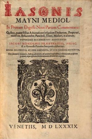 Iansonis Mayni Mediol. ... Commentaria, [5]. In Primam Digesti Noui Partem Commentaria