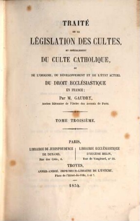 Traité de la législation des cultes, et spécialement du culte catholique, ou de l'origine, du développement et de l'état actuel du droit ecclésiastique en France, 3