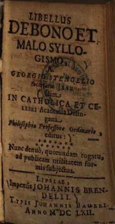 Libellus de bono et malo syllogismo ... : olim in catholica et celebri academia Dilingana, philosophiae professore ordinario, editus ..., 1
