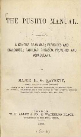 The Pushto Manual : Comprising of concise grammar; exercises and dialogues; familiar phrases, proverbs, and vocabulary. By H. G. Raverty