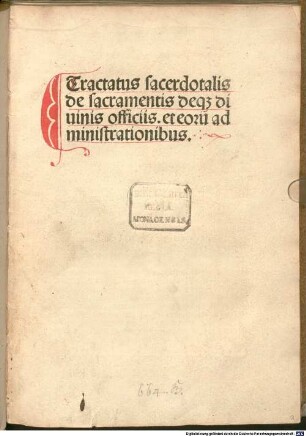 Tractatus sacerdotalis de sacramentis deq[ue] diuinis officiis. et eoru[m] administrationibus