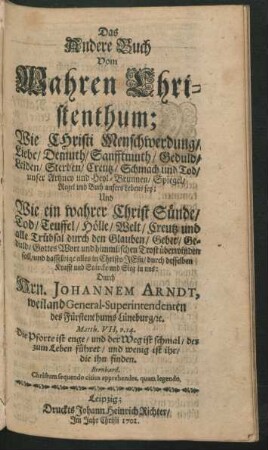 Das Andere Buch Vom Wahren Christenthum; Wie Christi Menschwerdung, Liebe, Demuth, Sanfftmuth, Geduld, Leiden, Sterben ... unser Artzney und Heyl-Brunnen ... sey