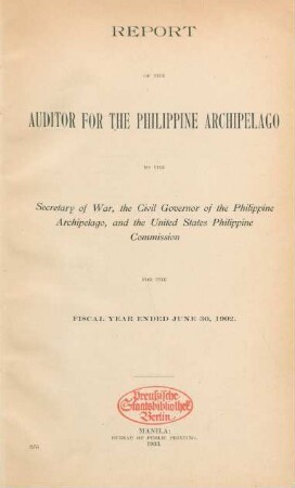 1902: Report of the Auditor for the Philippine Islands to the Secretary of War, the Civil Governor of the Philippine Islands, and the United States Philippine Commission