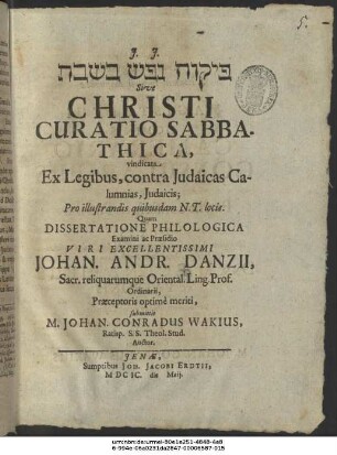 ... Sive Christi Curatio Sabbathica : vindicata Ex Legibus, contra Judaicas Calumnias, Judaicis; Pro illustrandis quibusdam N.T. locis
