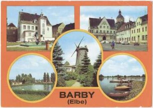 Barby (Elbe). Ortsansichten, u.a. Holländermühle, Ansichtskarte