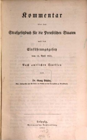 Kommentar über das Strafgesetzbuch für die Preußischen Staaten und das Einführungsgesetz vom 14. April 1851 : nach amtlichen Quellen