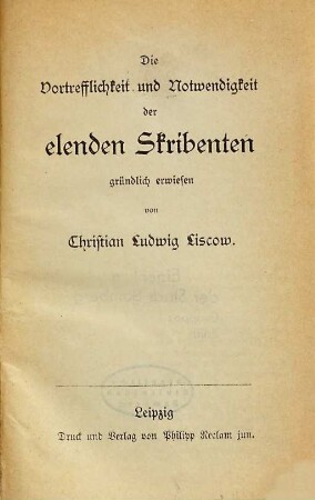 Die Vortrefflichkeit und Nothwendigkeit der elenden Scribenten