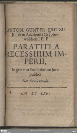 Anton. Gunter. Fritzii JC. & in Academia Gryphiswaldiensi P. P. Paratitla Recessuum Imperii : In gratiam Studiosorum Iuris publici Hac formâ recusa