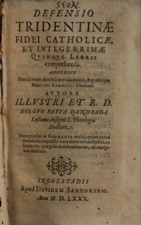 Defensio Tridentinae Fidei Catholicae, Et Integerrimae : Qvinqve Libris comprehensa ; Adversus Haereticorum detestabiles calumnias, & praesertim Martini Kemnitii Germani