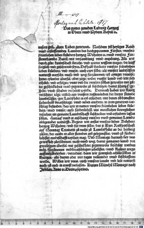 Von gottes genaden Ludwig Hertzog in Obern unnd Nydern Bayrn[n] [et]c. [U]nnsern grus zuvor ... Nachdem im[m] heyligen Reich unnd ... Bairn[n] ... die leüff sorglich und geschwind seyen ... Begern wir anstat unnsers lieben Brueders ... und für unns selbs, ... zu Lanndtßhuet ... zuerscheinen ... undberatschlagen zehellffen ...