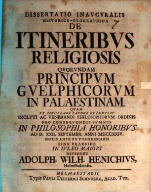 Dissertatio Inavgvralis Historico-Geographica De Itineribvs Religiosis Qvorvndam Principvm Gvelphicorvm In Palaestinam