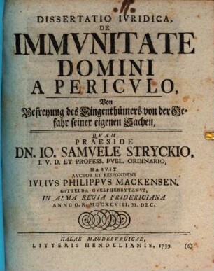 Dissertatio Iuridica De Immunitate Domini A Periculo, Von Befreyung des Eigenthümers von der Gefahr seiner eigenen Sachen,