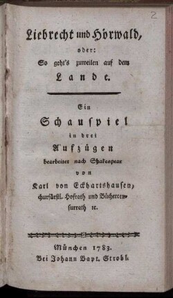 Liebrecht und Hörwald, oder: So geht's zuweilen auf dem Lande : Ein Schauspiel in drei Aufzügen