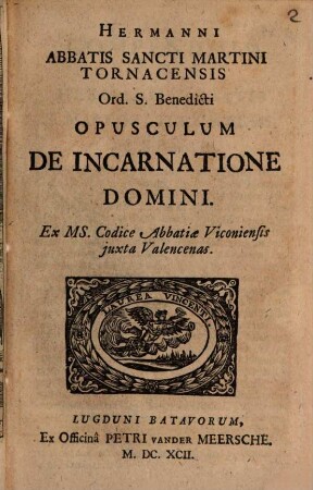 Hermanni Abbatis Sancti Martini Tornacensis Ord. S. Benedicti Opusculum de Incarnatione Domini : Ex MS. Codice Abbatiae Viconiensis iuxta Valencenas