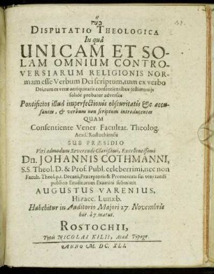 Disputatio Theologica In qua Unicam Et Solam Omnium Controversiarum Religionis Normam esse Verbum Dei scriptum, tum ex verbo Dei, tum ex verae antiquitatis consentientibus testimoniis solide probatur adversus