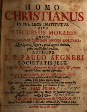 Homo Christianus In Sua Lege Institutus Sive Discursus Morales : Quibus Totum Hominis Christiani Officium Explicatur. Quidque in fugere, quid agere debeat, quam exactissime traditur, 1.