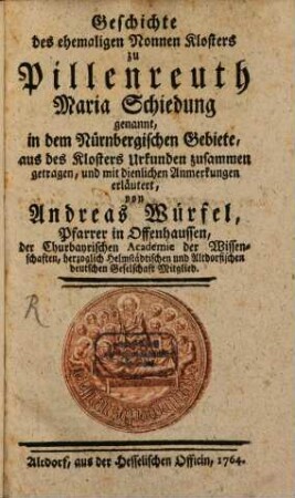 Geschichte des ehemaligen Nonnen Klosters zu Pillenreuth Maria Schiedung genannt, in dem Nürnbergischen Gebiete