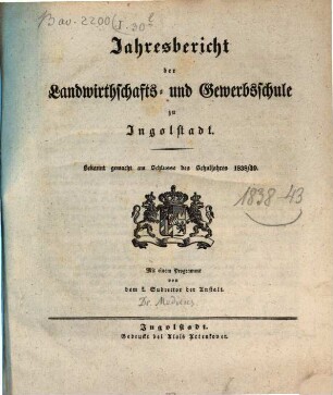 Jahresbericht der Landwirthschafts- und Gewerbsschule zu Ingolstadt. 1838/39