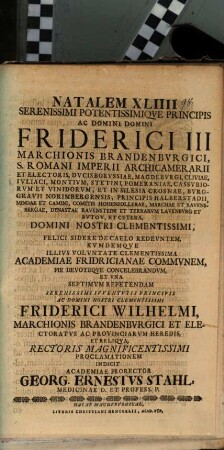 Natalem XLIV. ... Friderici III. marchionis Brandenburgici ... concelebrandum ... indicit ... Georg. Ernestus Stahl