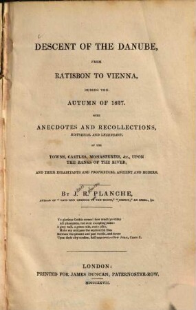 Descent of the Danube, from Ratisbon to Vienna during the autumn of 1827 : with anecdotes and recollections, historical and legendary, of the towns, castles, monasteries, ...