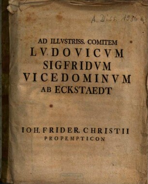Ad Illustriss. Comitem Ludovicum Sigfridum Vicedominum Ab Eckstaedt Ioh. Frider. Christii Propempticon