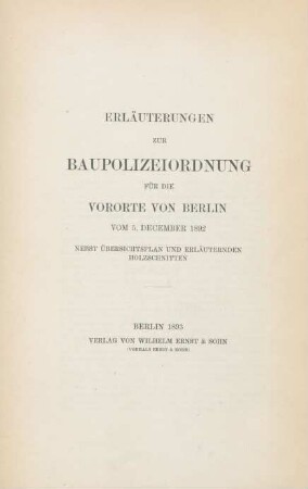 Erläuterungen zur Baupolizeiordnung für die Vororte von Berlin vom 5. December 1892 nebst Übersichtsplan und erläuternden Holzschnitten