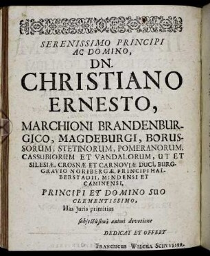 Serrenissimo Principi Ac Domino, Dn. Christiano Ernesto Marchioni Brandenburgico [...]