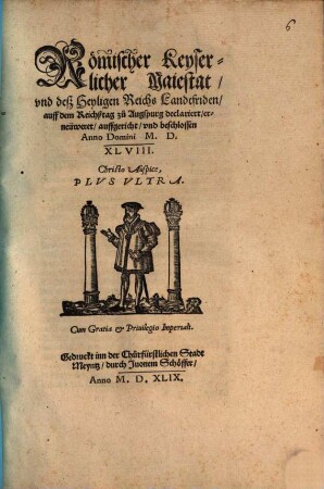 Römischer Keyserlicher Maiestat, vnd desz Heyligen Reichs Landtfriden, auff dem Reichßtag zu Augspurg declariert, erneüweret, auffgericht, vnd beschlossen Anno Domini M.D.XLVIII