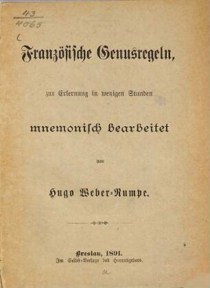 Französische Genusregeln, zur Erlernung in wenigen Stunden mnemonisch bearbeitet von Hugo Weber-Rumpe