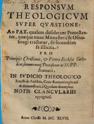 Ernesti de Eusebiis Responsum theologicum super quaestione: An pax, qualem desiderant protestantes, quaeque nunc Monasterii et Osnabrugi tractatur, sit secundum se illicita?