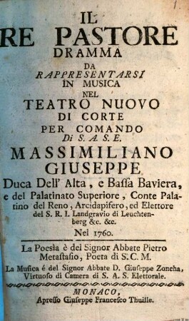 Il Re Pastore : Dramma Da Rappresentarsi In Musica Nel Teatro Nuovo Di Corte Per Comando Di S.A.S.E. Massimiliano Giuseppe Duca Dell'Alta, e Bassa Baviera ... Nel 1760