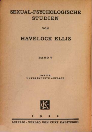 Sexualpsychologische Studien, 5. Bd. 5: Geschlecht und Gesellschaft : Grundzüge der Soziologie des Geschlechtslebens / von Havelock Ellis. Dt. Ausg. besorgt von Hans Kurella ; T. 1