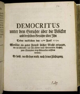Democritus unter dem Gerichte über die Völcker und derselben Gerichte über Ihn : Todes verblichen den 25ten April 1734