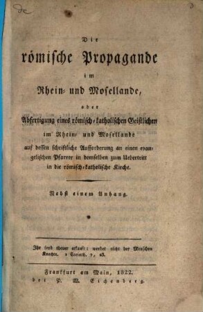 Die römische Propagande im Rhein- und Mosellande oder Abfertigung eines römisch-katholischen Geistlichen ...