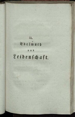III. Edelmuth und Leidenschaft.