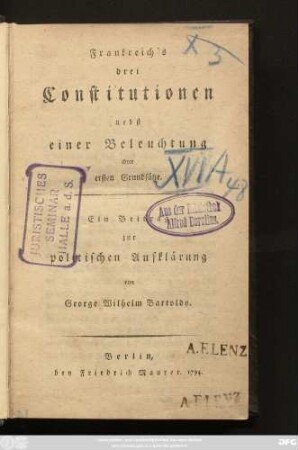 Frankreich's drei Constitutionen : Nebst einer Beleuchtung ihrer ersten Grundsätze ; Ein Beitrag zur politischen Aufklärung