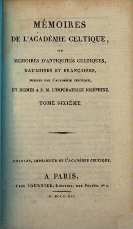 Mémoires de l'Académie Celtique, ou mémoires d'antiquités celtiques, gauloises et françaises. 6, 6. 1812